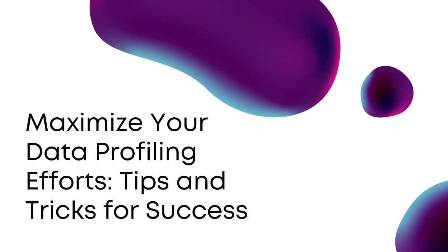 Maximize Your Data Profiling Efforts Tips and Tricks for Success